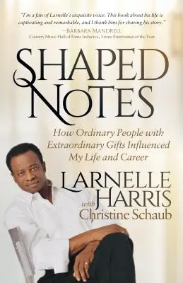 Shaped Notes : Comment des personnes ordinaires dotées de dons extraordinaires ont influencé ma vie et ma carrière - Shaped Notes: How Ordinary People with Extraordinary Gifts Influenced My Life and Career