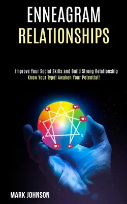 Les relations de l'ennéagramme : Connaissez votre type ! Réveillez votre potentiel ! (Améliorez vos compétences sociales et construisez des relations solides) - Enneagram Relationships: Know Your Type! Awaken Your Potential! (Improve Your Social Skills and Build Strong Relationship)