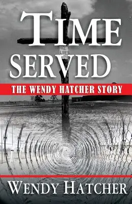 Le temps passé - L'histoire de Wendy Hatcher - Time Served - The Wendy Hatcher Story