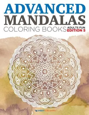 Mandalas avancés - Livres de coloriage - Adultes Edition amusante 5 - Advanced Mandalas Coloring Books - Adults Fun Edition 5