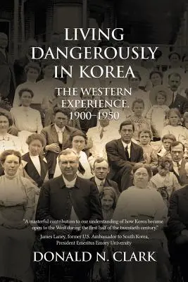 Vivre dangereusement en Corée : L'expérience occidentale 1900-1950 - Living Dangerously in Korea: The Western Experience 1900-1950