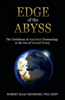 Le bord de l'abîme : L'utilité de la terminologie de l'Antéchrist à l'ère de Donald Trump - Edge of the Abyss: The Usefulness of Antichrist Terminology in the Era of Donald Trump