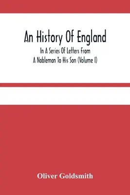 Une histoire de l'Angleterre, dans une série de lettres d'un noble à son fils (Volume I) - An History Of England, In A Series Of Letters From A Nobleman To His Son (Volume I)