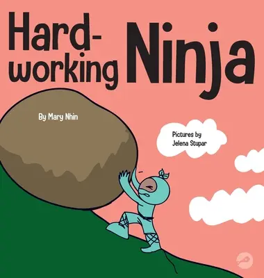 Ninja travailleur : Un livre pour enfants sur la valorisation de l'éthique du travail acharné - Hard Working Ninja: A Children's Book About Valuing a Hard Work Ethic