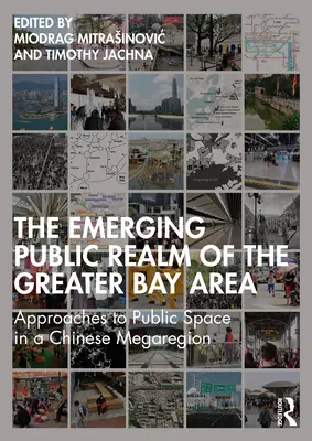 L'émergence de l'espace public dans la région de la baie de San Francisco : Approches de l'espace public dans une mégarégion chinoise - The Emerging Public Realm of the Greater Bay Area: Approaches to Public Space in a Chinese Megaregion