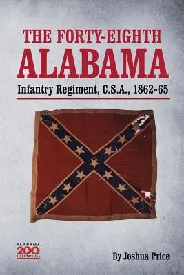 Le quarante-huitième régiment d'infanterie de l'Alabama, C.S.A., 1862-65 - The Forty-eighth Alabama Infantry Regiment, C.S.A., 1862-65