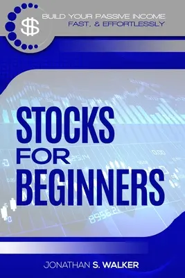 L'investissement en bourse pour les débutants : Comment gagner un revenu passif (Stocks For Beginners - Day Trading Strategies) - Stock Market Investing For Beginners: How To Earn Passive Income (Stocks For Beginners - Day Trading Strategies)