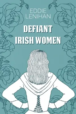 Femmes irlandaises courageuses - Defiant Irish Women