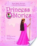 Histoires de princesses : Histoires bibliques réelles des princesses de Dieu - Princess Stories: Real Bible Stories of God's Princesses