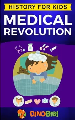 Révolution médicale : L'histoire pour les enfants : Inventions médicales du XVIIIe siècle à nos jours - Medical Revolution: History for kids: Medical Inventions 1700s to Present