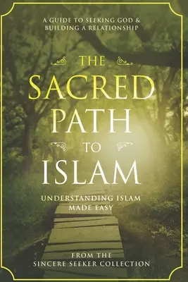La voie sacrée de l'islam : Un guide pour rechercher Allah (Dieu) et construire une relation - The Sacred Path to Islam: A Guide to Seeking Allah (God) & Building a Relationship