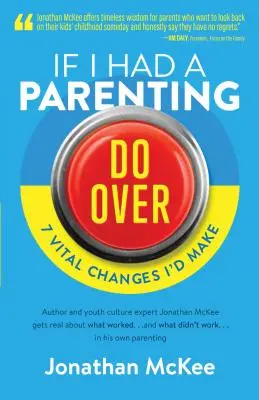 Si j'avais une chance de refaire mon rôle de parent : 7 changements vitaux que je ferais - If I Had a Parenting Do-Over: 7 Vital Changes I'd Make