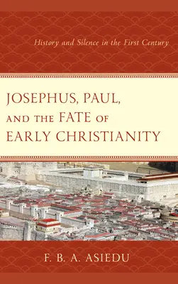 Josèphe, Paul et le destin du christianisme primitif : Histoire et silence au premier siècle - Josephus, Paul, and the Fate of Early Christianity: History and Silence in the First Century