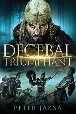 Decebal Triumphant : Rome - Dacia Wars Series 85 - 99 AD - Decebal Triumphant: Rome - Dacia Wars Series 85 - 99 AD