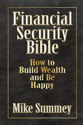 La Bible de la sécurité financière : Comment construire sa richesse et être heureux - The Financial Security Bible: How to Build Wealth and Be Happy
