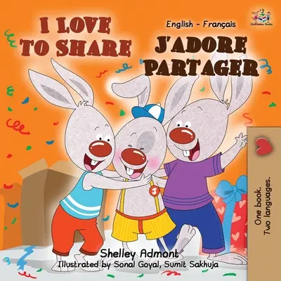 I Love to Share J'adore Partager : Livre bilingue anglais-français - I Love to Share J'adore Partager: English French Bilingual Book