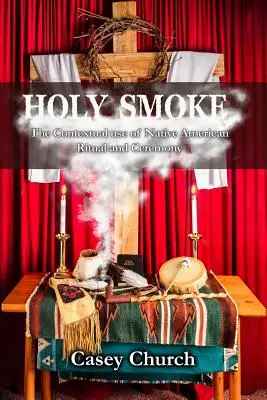 La fumée sacrée : L'utilisation contextuelle du rituel et de la cérémonie des Amérindiens - Holy Smoke: The Contextual Use of Native American Ritual and Ceremony