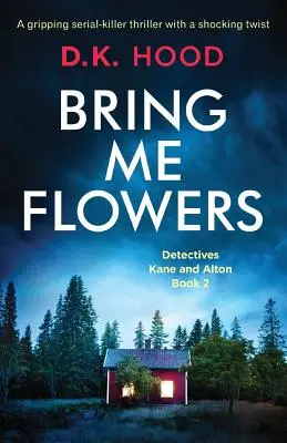 Bring Me Flowers : Un thriller captivant sur un tueur en série avec un rebondissement choquant. - Bring Me Flowers: A gripping serial killer thriller with a shocking twist