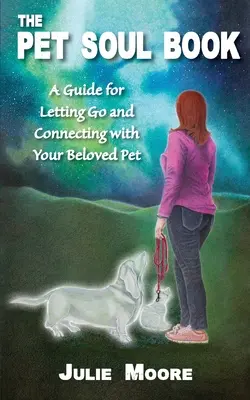 Le livre de l'âme des animaux de compagnie : Un guide pour lâcher prise et se connecter à son animal de compagnie bien-aimé - The Pet Soul Book: A Guide for Letting Go and Connecting with Your Beloved Pet