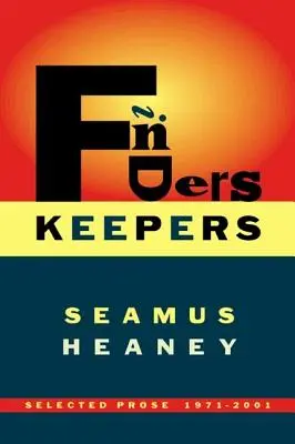 Finders Keepers : Prose choisie 1971-2001 - Finders Keepers: Selected Prose 1971-2001