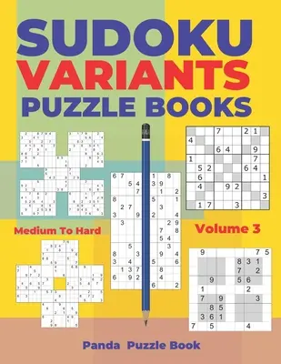 Sudoku Variants Puzzle Books Medium to Hard - Volume 3 : Sudoku Variations Puzzle Books - Brain Games For Adults (jeux cérébraux pour adultes) - Sudoku Variants Puzzle Books Medium to Hard - Volume 3: Sudoku Variations Puzzle Books - Brain Games For Adults