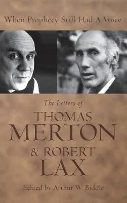 Quand la prophétie avait encore une voix : les lettres de Thomas Merton et Robert Lax - When Prophecy Still Had a Voice: The Letters of Thomas Merton & Robert Lax