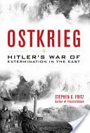 Ostkrieg : La guerre d'extermination d'Hitler à l'Est - Ostkrieg: Hitler's War of Extermination in the East