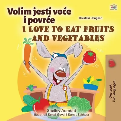 J'aime manger des fruits et des légumes (livre pour enfants bilingue anglais-croate) - I Love to Eat Fruits and Vegetables (Croatian English Bilingual Children's Book)