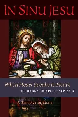 In Sinu Jesu : Quand le cœur parle au cœur - Journal d'un prêtre en prière - In Sinu Jesu: When Heart Speaks to Heart-The Journal of a Priest at Prayer