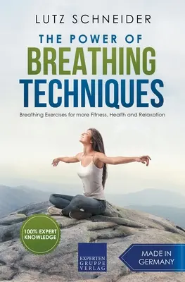 Le pouvoir des techniques de respiration - Exercices de respiration pour plus de forme, de santé et de relaxation - The Power of Breathing Techniques - Breathing Exercises for more Fitness, Health and Relaxation