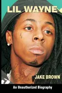 Lil Wayne (une biographie non autorisée) - Lil Wayne (an Unauthorized Biography)