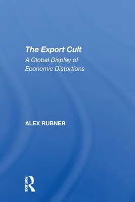 Le culte de l'exportation : Un étalage mondial de distorsions économiques - The Export Cult: A Global Display of Economic Distortions