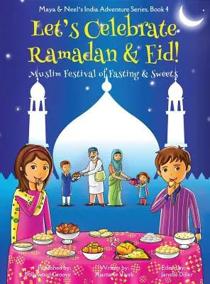 Célébrons le Ramadan et l'Aïd ! (Fête musulmane du jeûne et des sucreries) (Maya & Neel's India Adventure Series, Book 4) - Let's Celebrate Ramadan & Eid! (Muslim Festival of Fasting & Sweets) (Maya & Neel's India Adventure Series, Book 4)