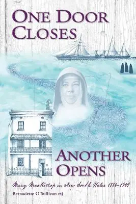 Une porte se ferme, une autre s'ouvre : Mary MacKillop en Nouvelle-Galles du Sud 1880-1909 - One Door Closes Another Opens: Mary MacKillop in New South Wales 1880-1909