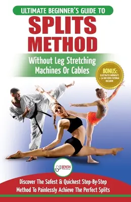 Fentes : Stretching : Flexibilité - Arts Martiaux, Ballet, Danse & Gymnastique Secrets pour faire des fentes - Sans étirement des jambes Machi - Splits: Stretching: Flexibility - Martial Arts, Ballet, Dance & Gymnastics Secrets To Do Splits - Without Leg Stretching Machi