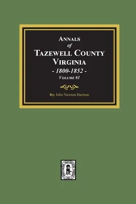 Annales du comté de Tazewell, Virginie 1800-1852 : Volume #1 - Annals of Tazewell County, Virginia 1800-1852: Volume #1