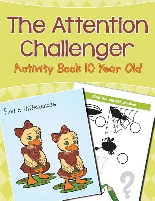 Le défi de l'attention : Livre d'activités pour les enfants de 10 ans - The Attention Challenger: Activity Book 10 Year Old