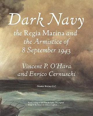 Marine noire : La Regia Marina italienne et l'armistice du 8 septembre 1943 - Dark Navy: The Italian Regia Marina and the Armistice of 8 September 1943