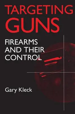 Targeting Guns : Les armes à feu et leur contrôle - Targeting Guns: Firearms and Their Control