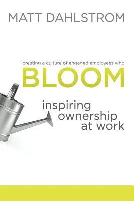 Bloom : Inspirer l'appropriation au travail - Bloom: Inspiring Ownership at Work