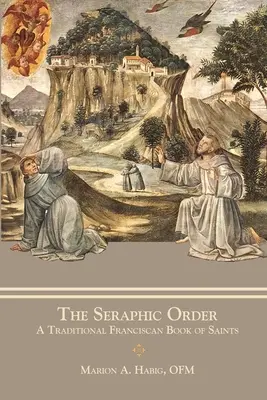 L'Ordre Séraphique : Un livre de saints franciscain traditionnel - The Seraphic Order: A Traditional Franciscan Book of Saints
