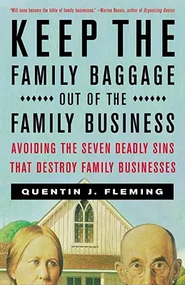 Gardez les bagages familiaux hors de l'entreprise familiale : Éviter les sept péchés capitaux qui détruisent les entreprises familiales - Keep the Family Baggage Out of the Family Business: Avoiding the Seven Deadly Sins That Destroy Family Businesses