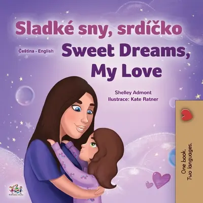 Fais de beaux rêves, mon amour (livre bilingue tchèque-anglais pour enfants) - Sweet Dreams, My Love (Czech English Bilingual Book for Kids)