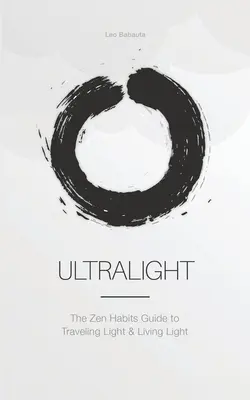 Ultraléger : Le guide des habitudes zen pour voyager léger et vivre léger - Ultralight: The Zen Habits Guide to Traveling Light and Living Light