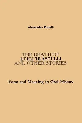 La mort de Luigi Trastulli et autres histoires : Forme et sens dans l'histoire orale - The Death of Luigi Trastulli and Other Stories: Form and Meaning in Oral History