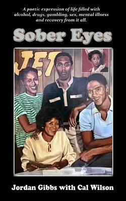 Sober Eyes : Une expression poétique de la vie avec l'alcool, les drogues, le sexe, le jeu, la maladie mentale et la guérison de tout cela - Sober Eyes: A Poetic Expression of Life with Alcohol, Drugs, Sex, Gambling, Mental Illness and Recovery from It All