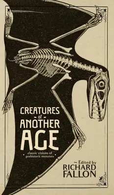 Créatures d'un autre âge : Visions classiques des monstres préhistoriques - Creatures of Another Age: Classic Visions of Prehistoric Monsters