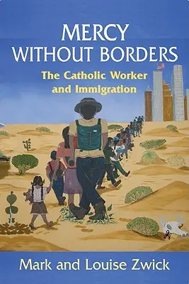 Miséricorde sans frontières : Le Catholic Worker et l'immigration - Mercy Without Borders: The Catholic Worker and Immigration