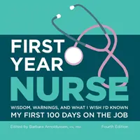 Infirmière de première année : Sagesse, avertissements et ce que j'aurais aimé savoir au cours de mes 100 premiers jours de travail - First Year Nurse: Wisdom, Warnings, and What I Wish I'd Known My First 100 Days on the Job