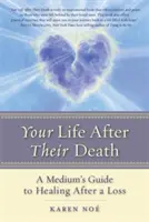 Votre vie après leur mort : Le guide de guérison d'un médium après une perte - Your Life After Their Death: A Medium's Guide to Healing After a Loss